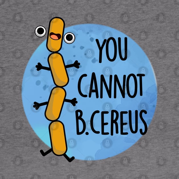 B Cereus Cute Bacteria Pun by punnybone